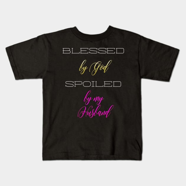 Blessed by God, Spoiled by my Husand Kids T-Shirt by Pasfs0